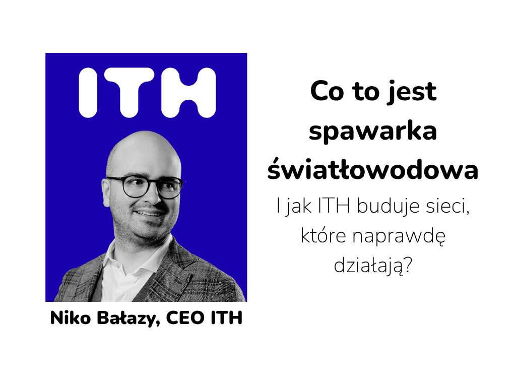 Co to jest spawarka światłowodowa i jak ITH buduje sieci, które naprawdę działają?