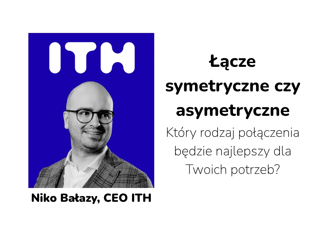 Łącze symetryczne czy asymetryczne: który rodzaj połączenia będzie najlepszy dla Twoich potrzeb?