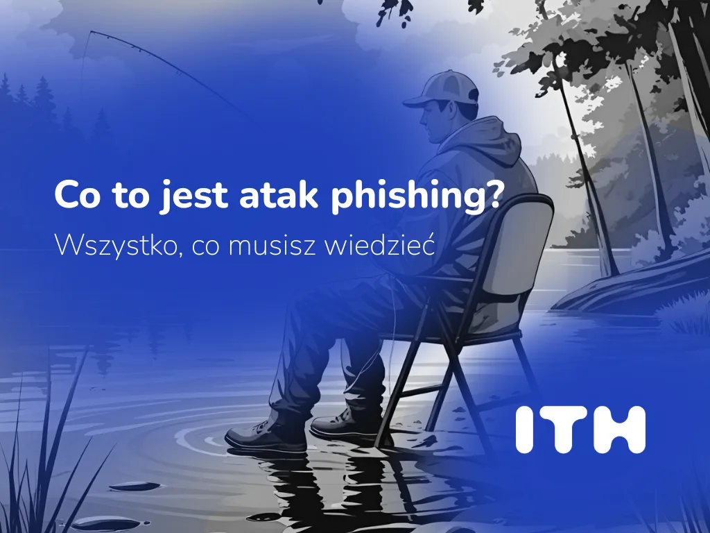 Co to jest atak phishing? Wszystko, co musisz wiedzieć