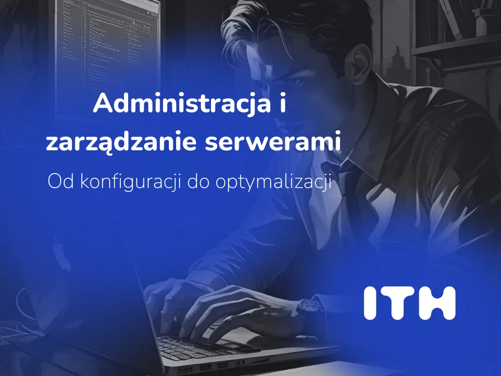 Administracja i zarządzanie serwerami – od konfiguracji do optymalizacji
