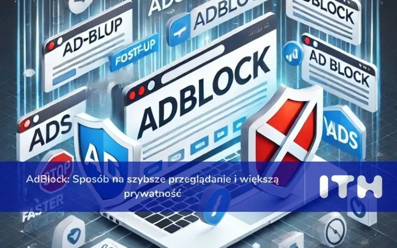 AdBlock: Sposób na szybsze przeglądanie i większą prywatność