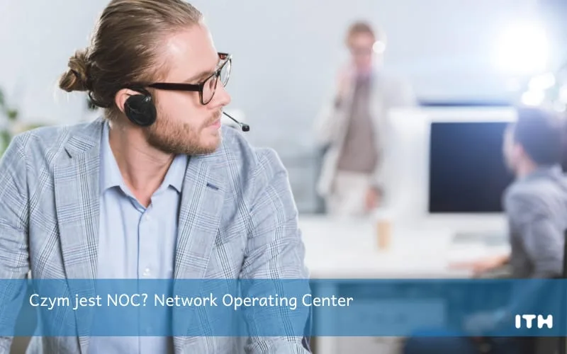 Czym jest NOC – Network Operating Center?