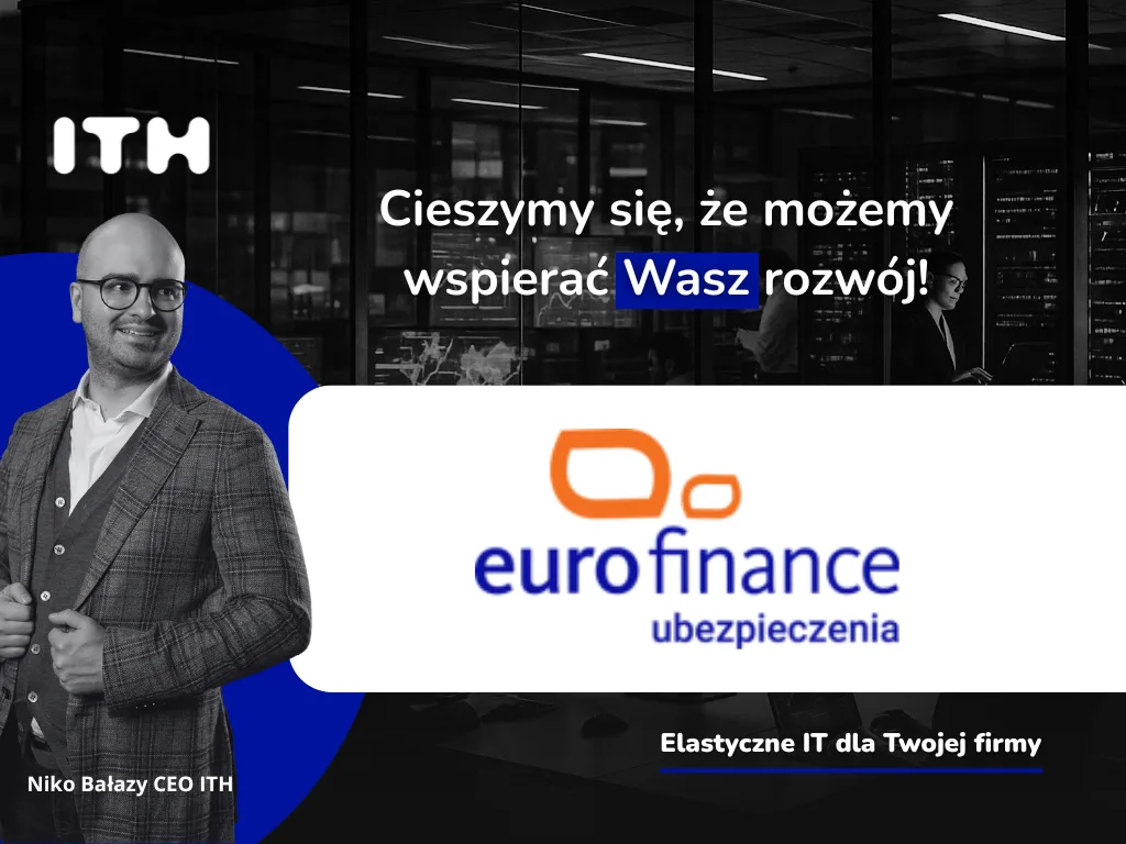 Eurofinance Sp. z o.o. kolejnym klientem ITH – nowoczesne rozwiązania ICT dla multiagencji ubezpieczeniowej