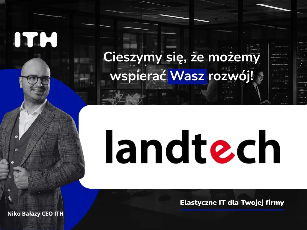 Landtech Sp. z o.o. kolejnym zadowolonym klientem ITH – elastyczna transmisja danych dla dynamicznie rozwijającej się firmy