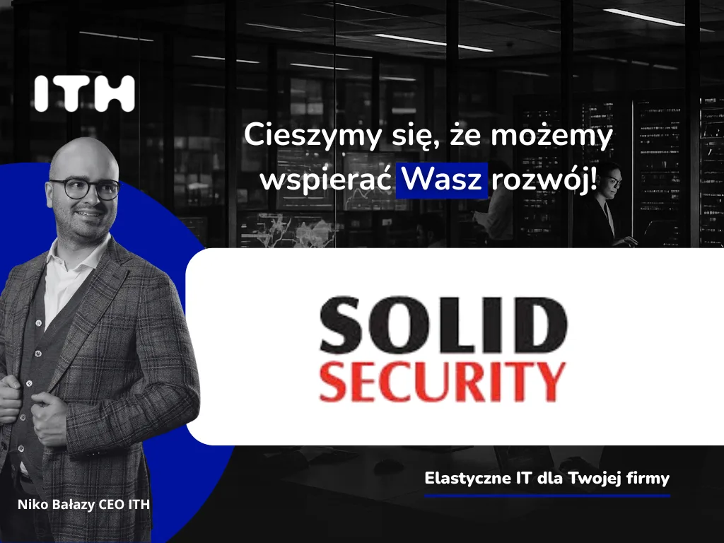 Solid MCG Sp. z o.o. kolejnym zadowolonym klientem ITH – elastyczne rozwiązania ICT dla branży bezpieczeństwa