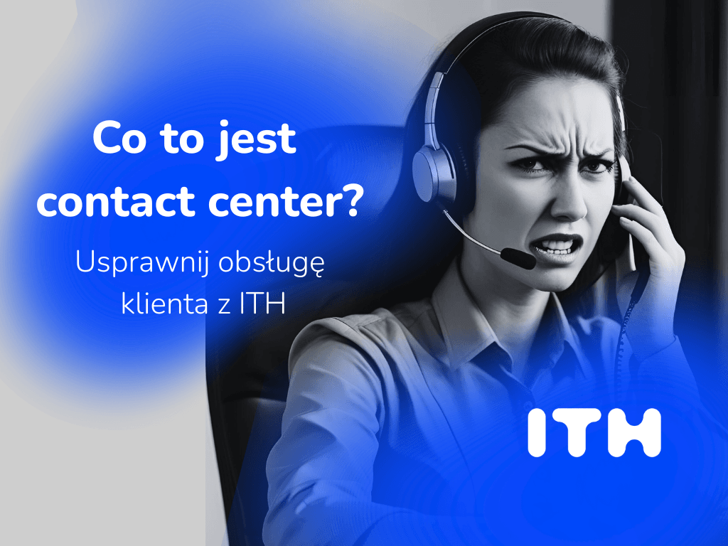 Контакт-центр: покращуйте обслуговування клієнтів за допомогою ITH