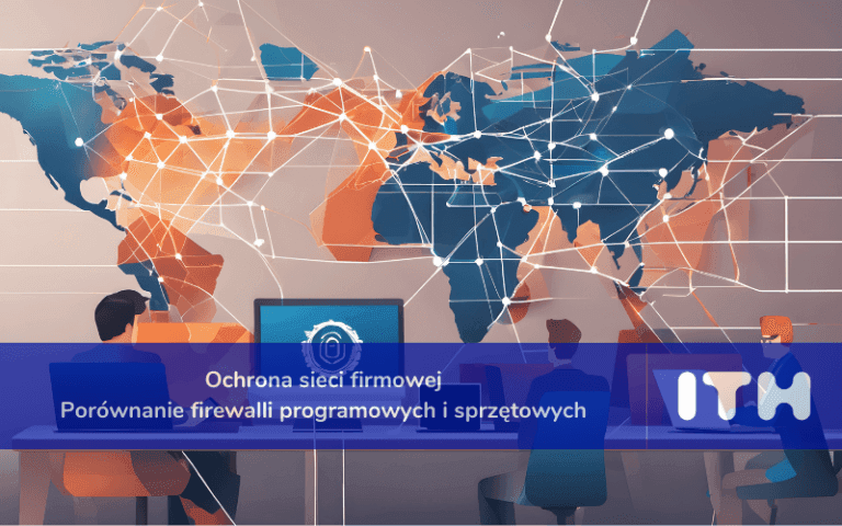 Ochrona sieci: firewalle programowe vs sprzętowe | ITH.eu