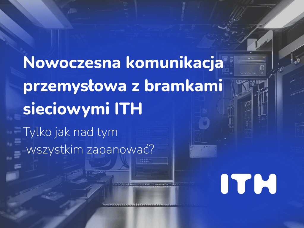 Nowoczesna komunikacja przemysłowa z bramkami sieciowymi ITH