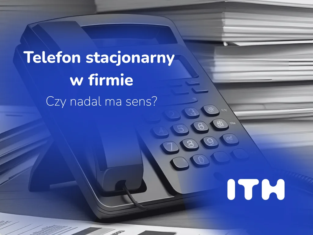 Telefon stacjonarny w firmie – czy nadal ma sens?