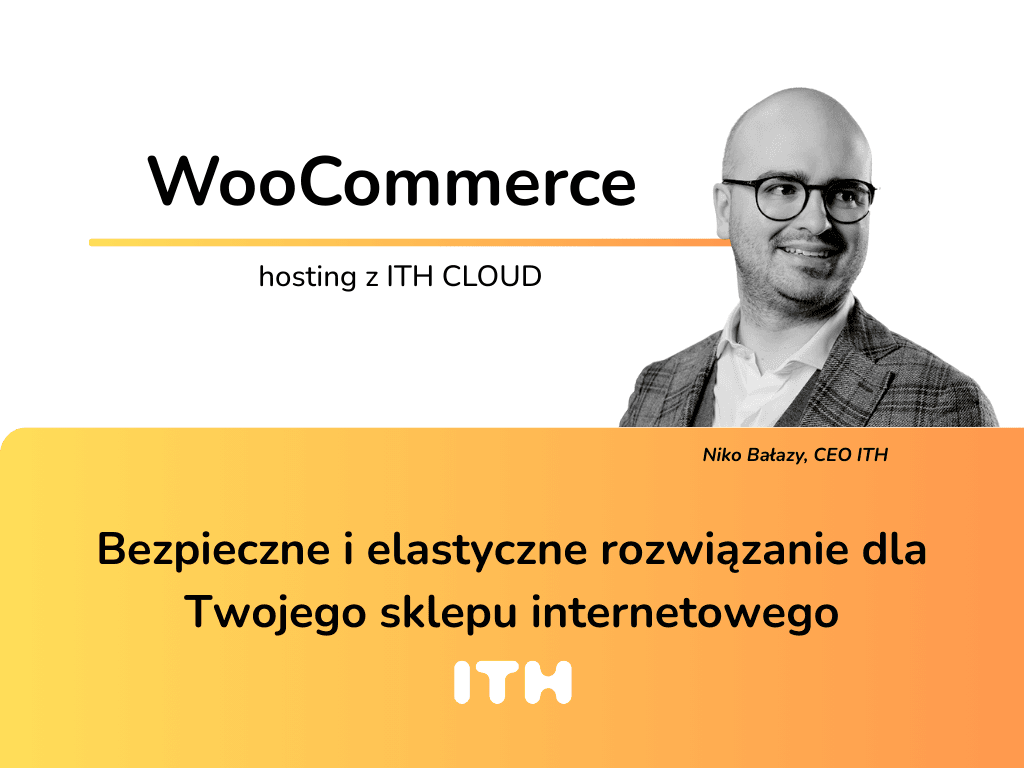 Wydajny WooCommerce hosting z ITH CLOUD – bezpieczne i elastyczne rozwiązanie dla Twojego sklepu internetowego